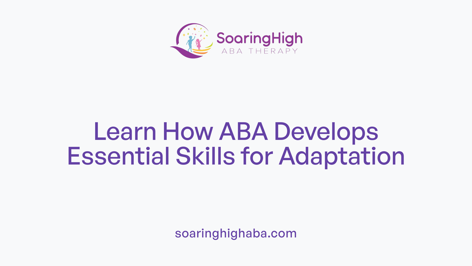 Learn How ABA Develops Essential Skills for Adaptation