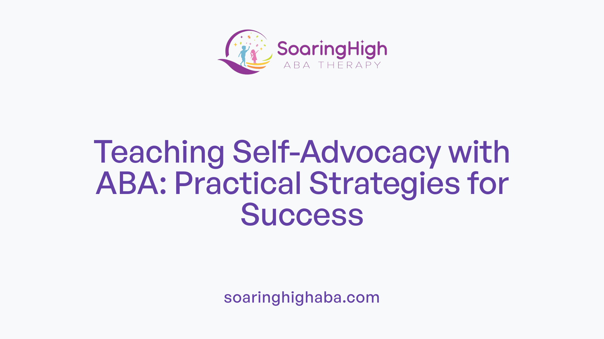 Teaching Self-Advocacy with ABA: Practical Strategies for Success