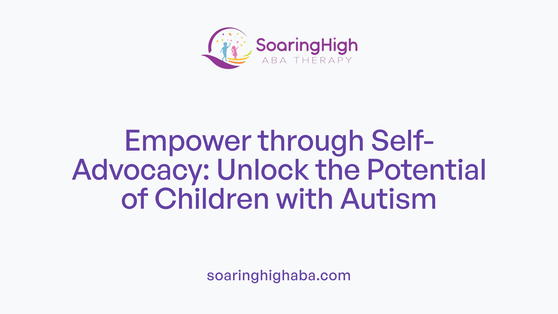 Empower through Self-Advocacy: Unlock the Potential of Children with Autism