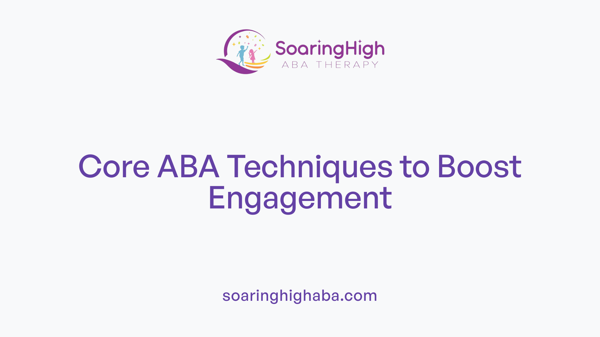 Core ABA Techniques to Boost Engagement