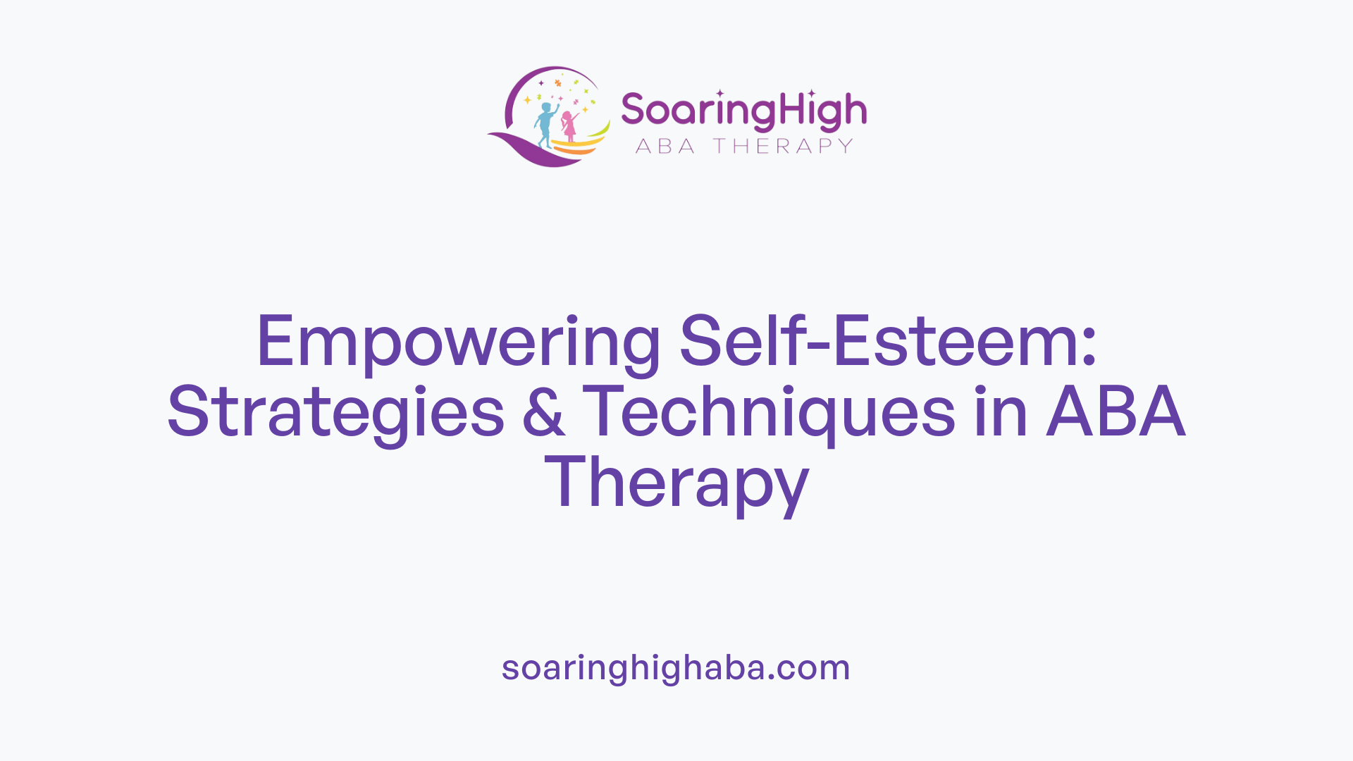 Empowering Self-Esteem: Strategies & Techniques in ABA Therapy