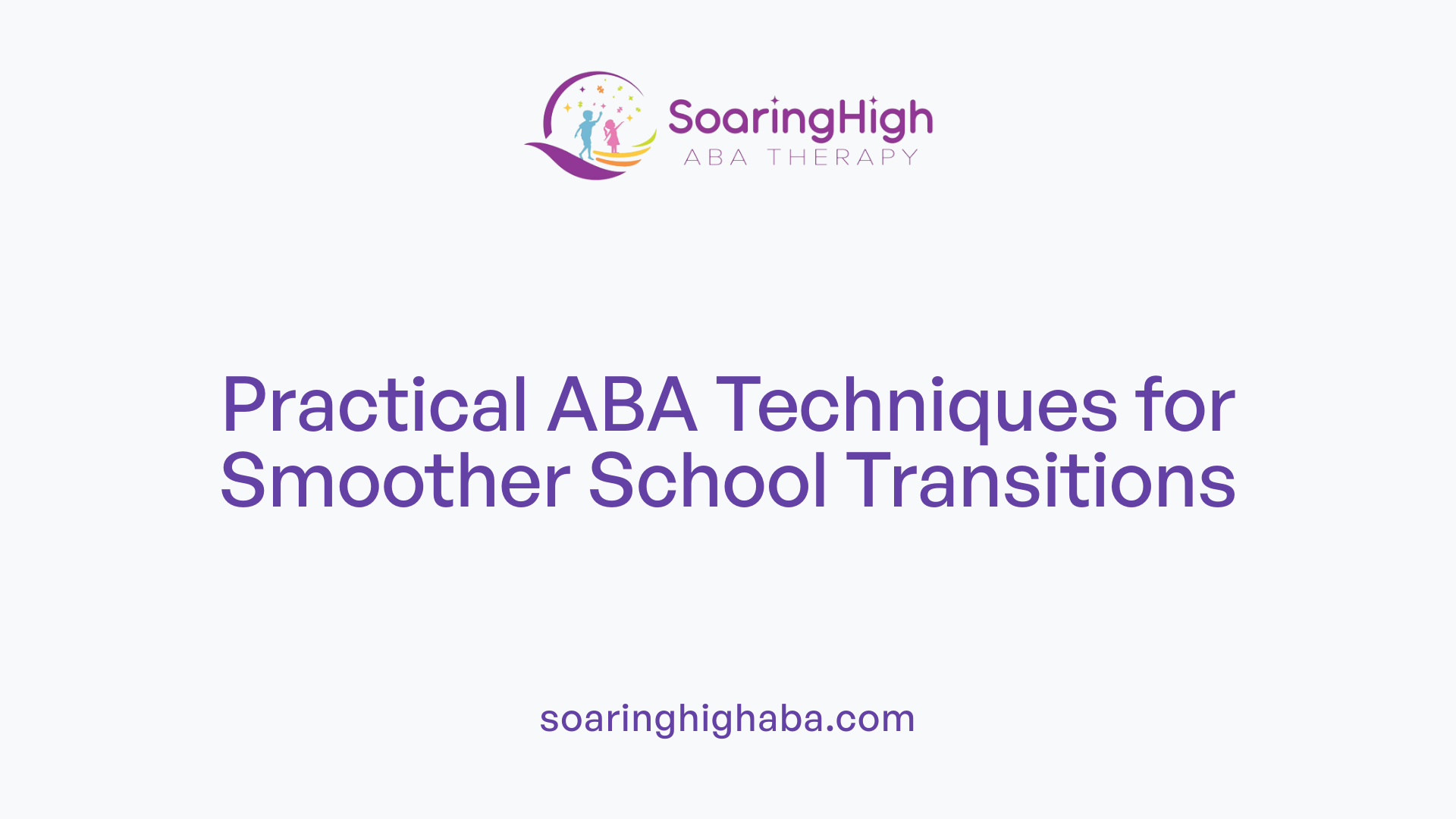 Practical ABA Techniques for Smoother School Transitions