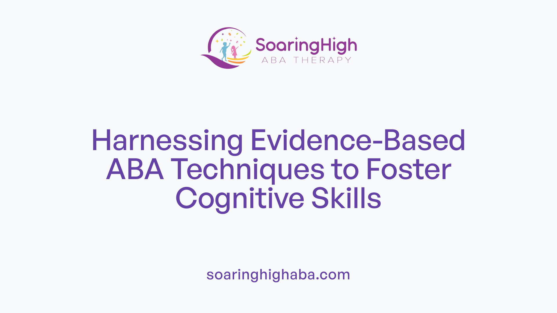 Harnessing Evidence-Based ABA Techniques to Foster Cognitive Skills