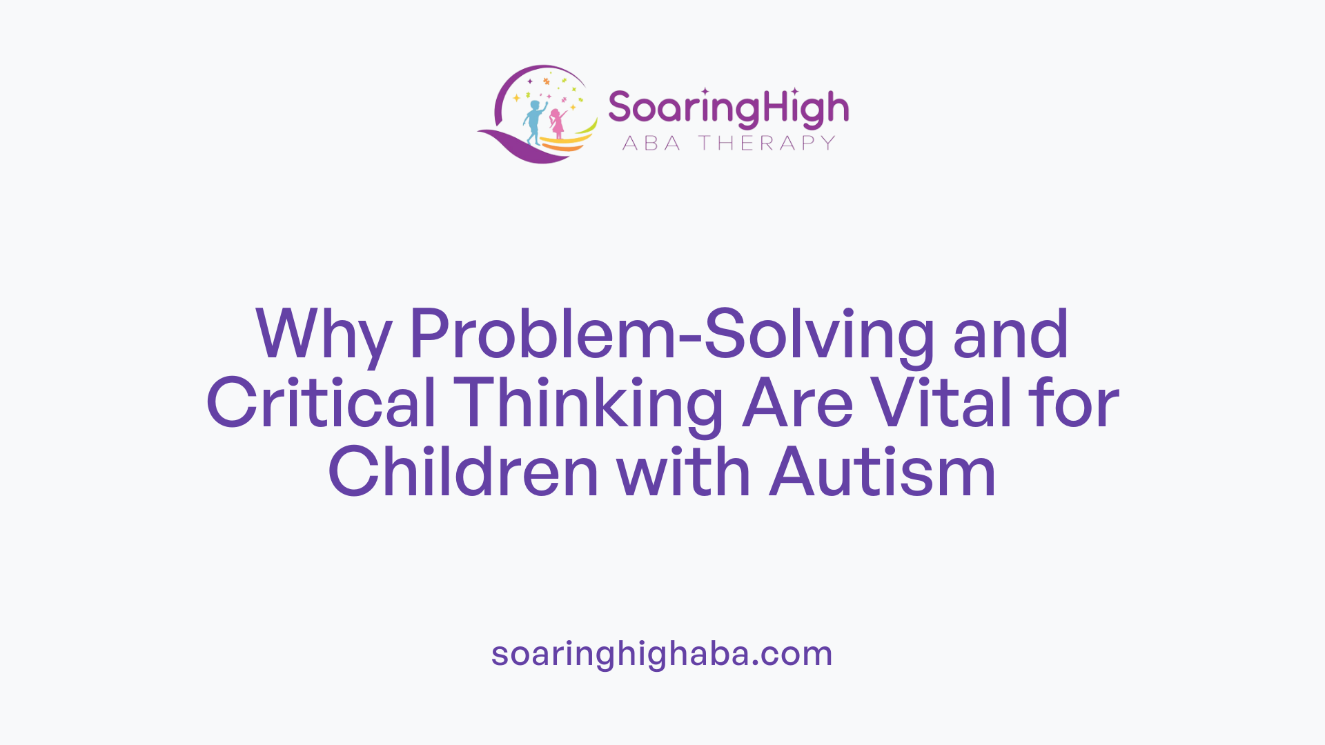 Why Problem-Solving and Critical Thinking Are Vital for Children with Autism
