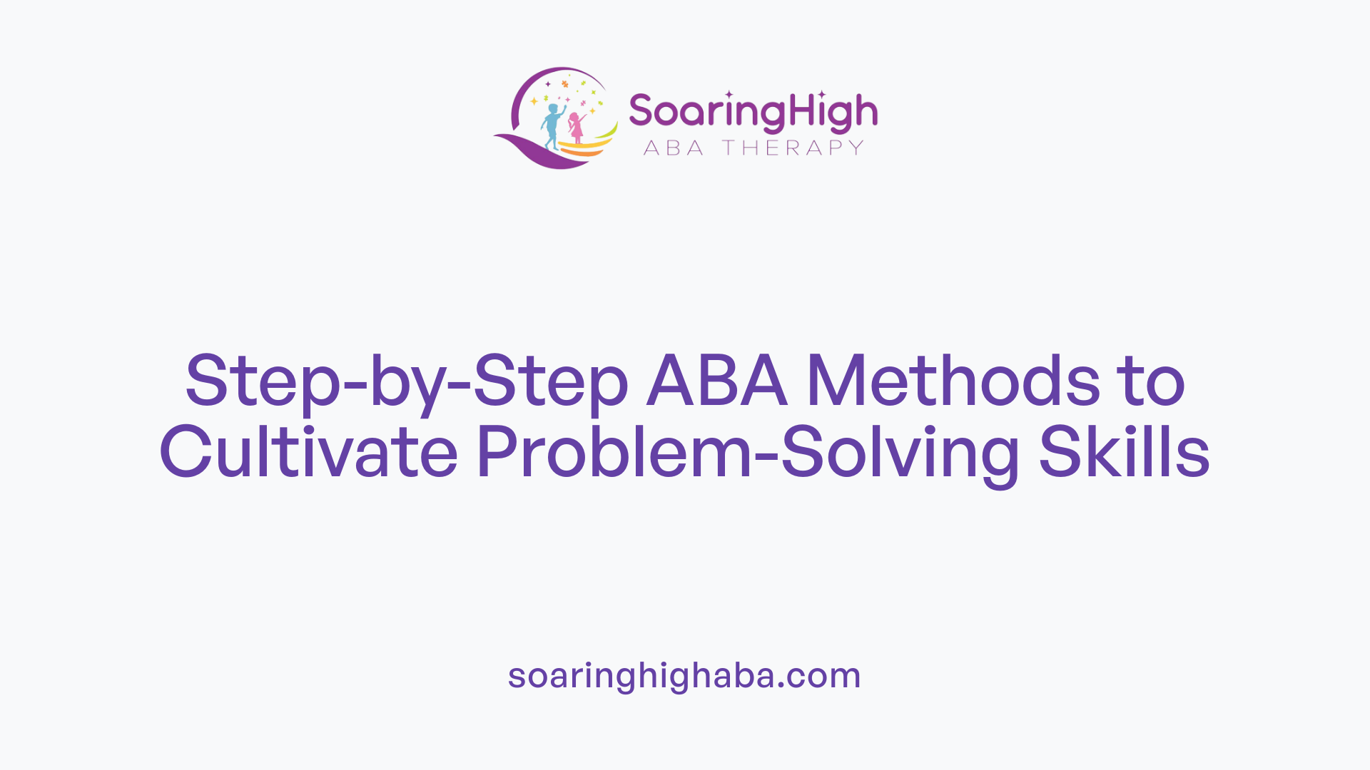 Step-by-Step ABA Methods to Cultivate Problem-Solving Skills