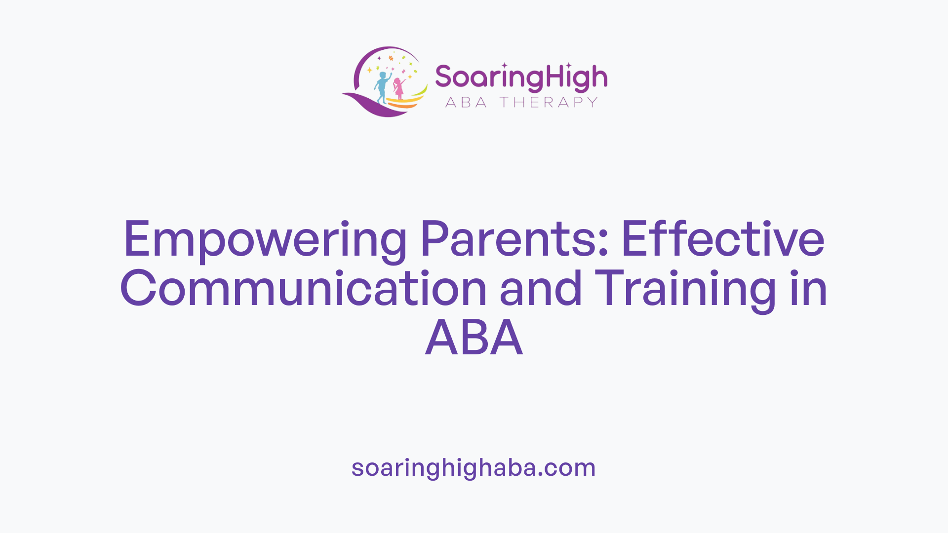 Empowering Parents: Effective Communication and Training in ABA