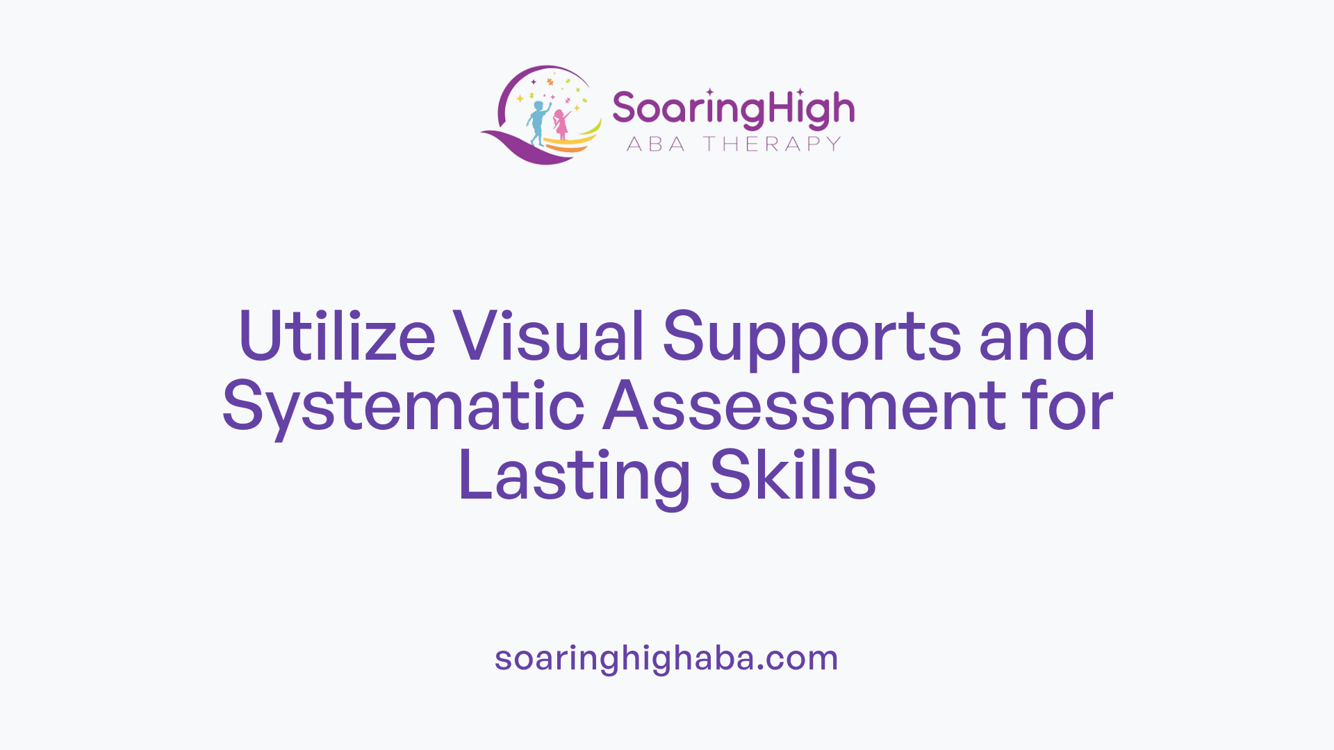 Utilize Visual Supports and Systematic Assessment for Lasting Skills