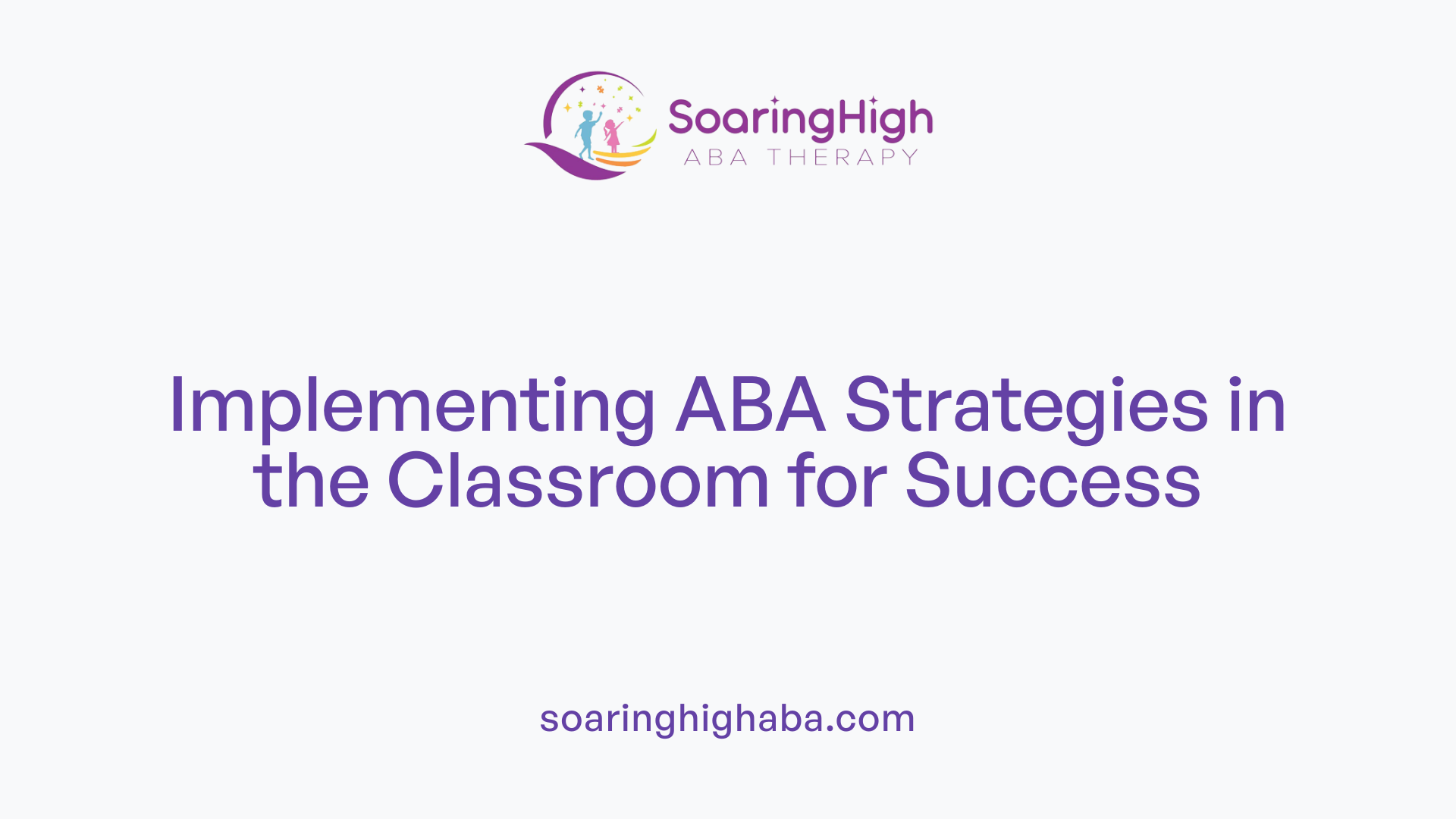 Implementing ABA Strategies in the Classroom for Success