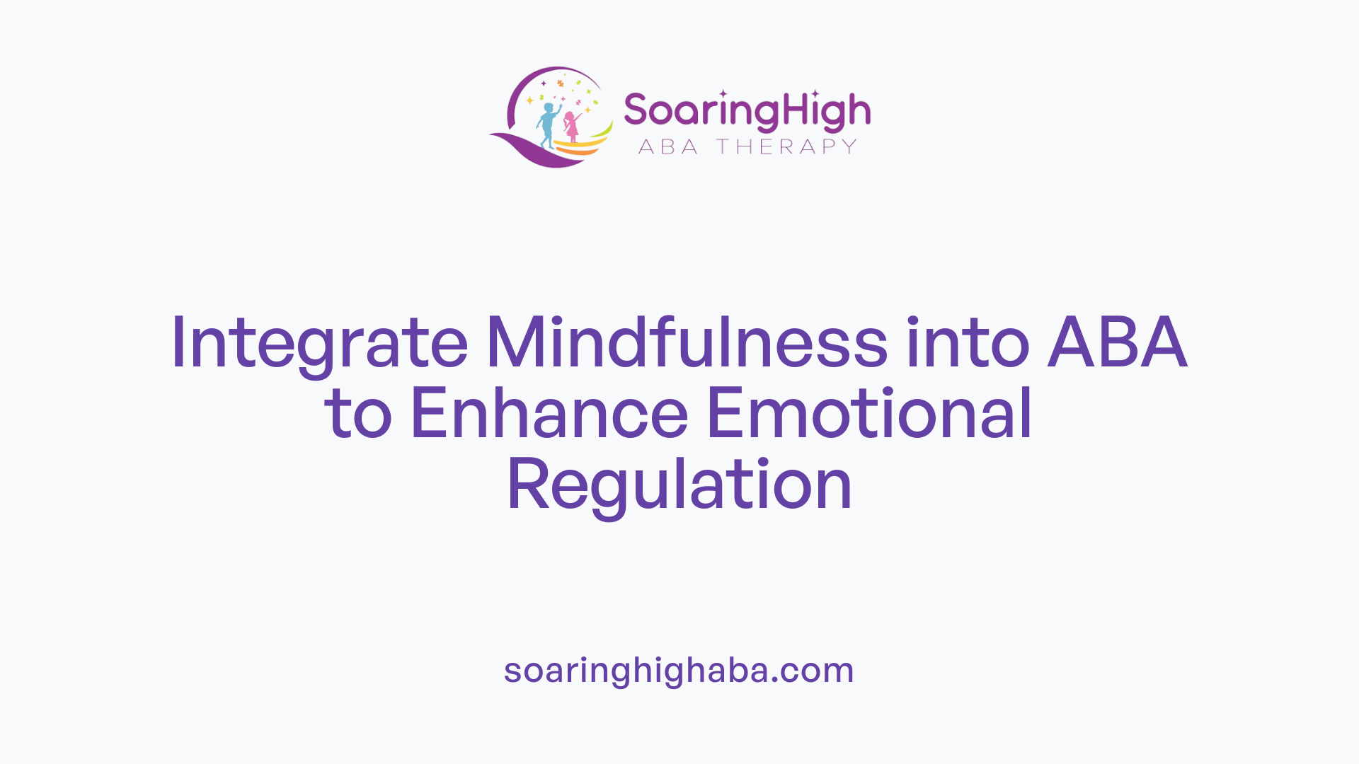 Integrate Mindfulness into ABA to Enhance Emotional Regulation