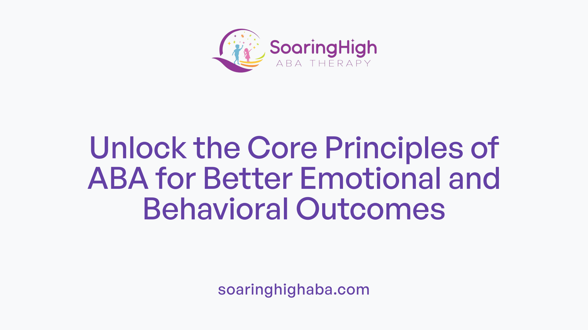 Unlock the Core Principles of ABA for Better Emotional and Behavioral Outcomes