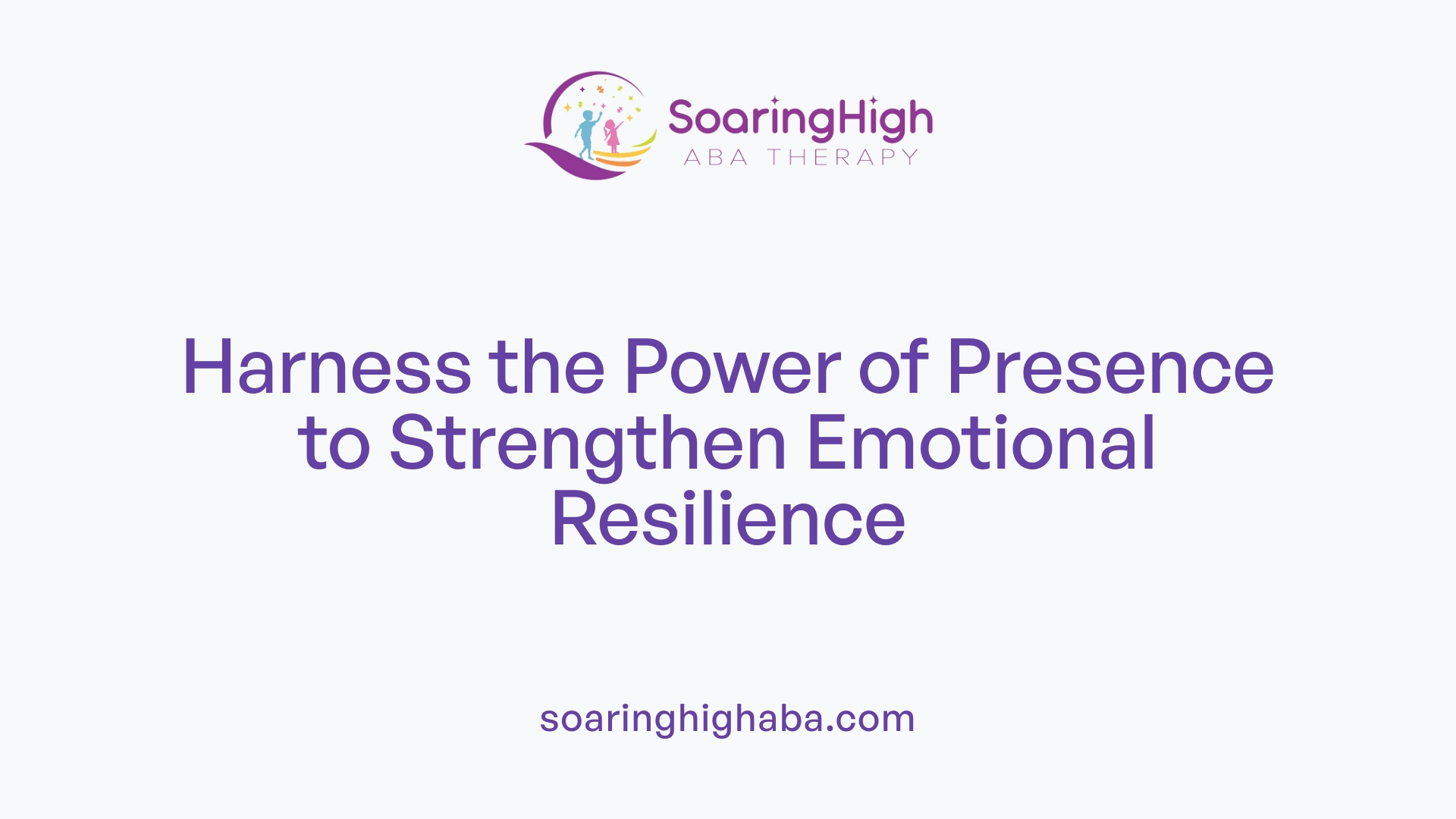 Harness the Power of Presence to Strengthen Emotional Resilience