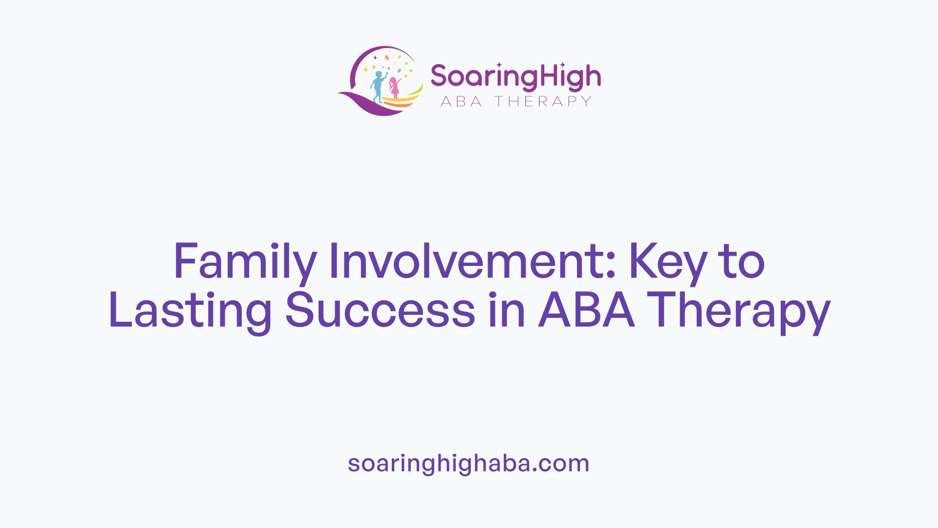 Family Involvement: Key to Lasting Success in ABA Therapy