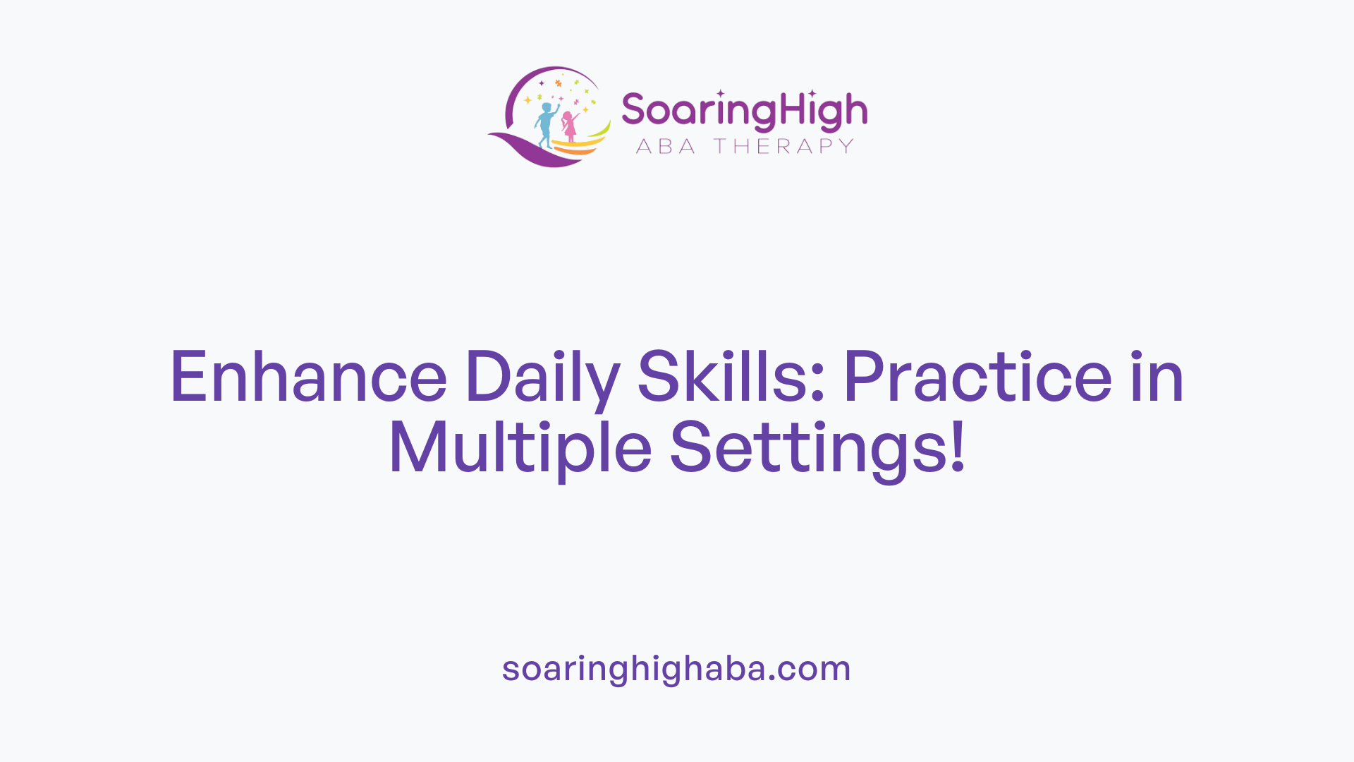 Enhance Daily Skills: Practice in Multiple Settings!