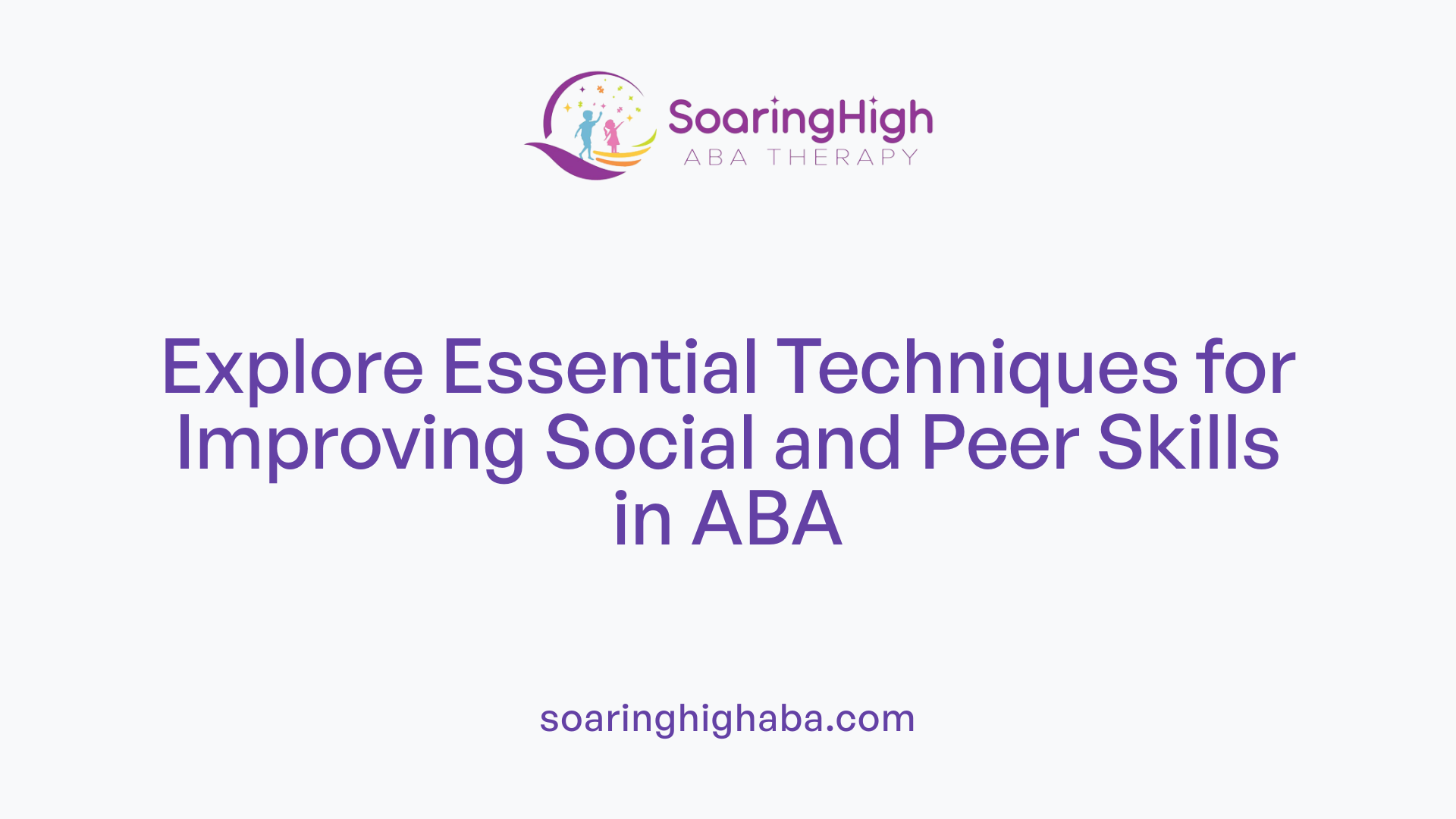 Explore Essential Techniques for Improving Social and Peer Skills in ABA