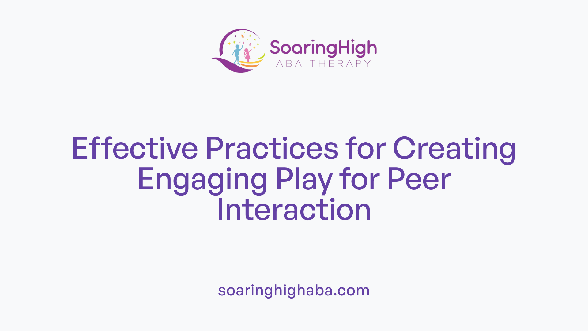 Effective Practices for Creating Engaging Play for Peer Interaction