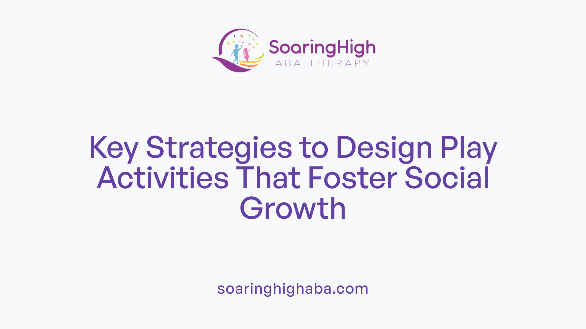 Key Strategies to Design Play Activities That Foster Social Growth