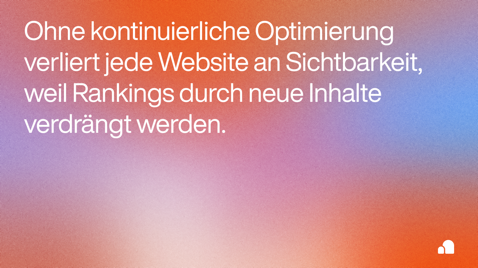 Statement-Grafik: Ohne kontinuierliche Optimierung verliert jede Website an Sichtbarkeit
