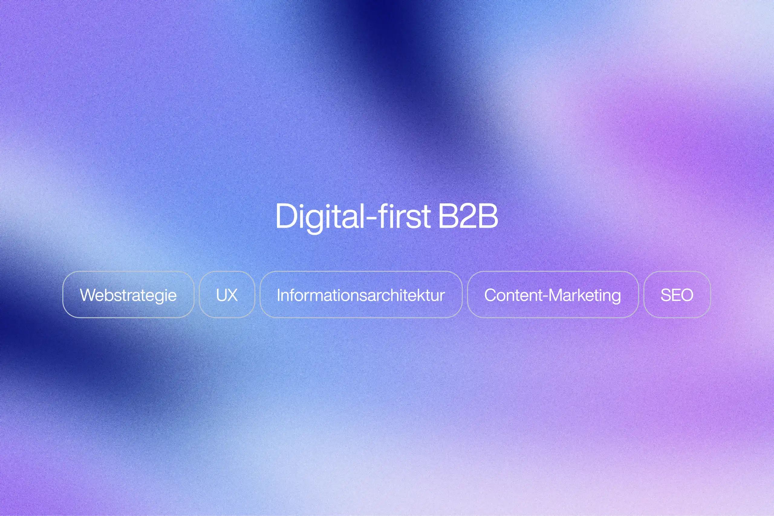 Hero-Grafik mit weichem Blau-Violett-Verlauf und dem Titel ‘Digital-first B2B’. Darunter Begriffe wie Webstrategie, UX, Informationsarchitektur, Content-Marketing und SEO.