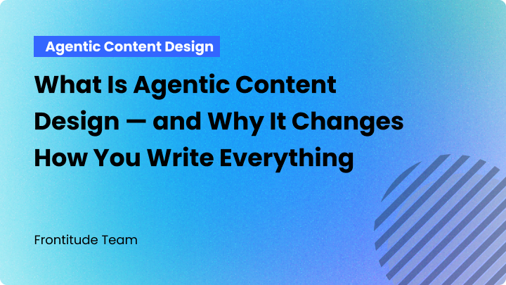 What Is Agentic Content Design — and Why It Changes How You Write Everything