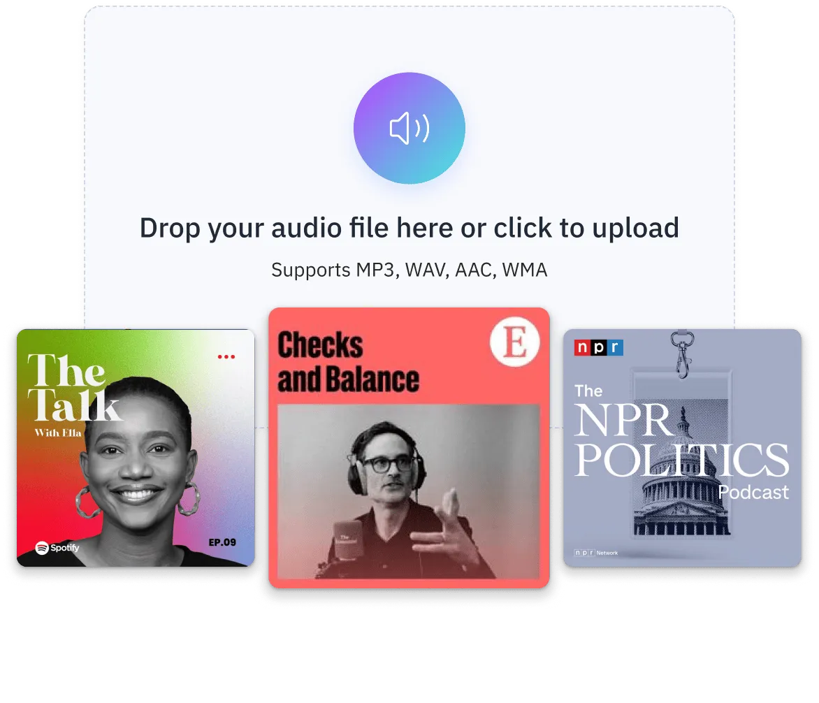 Audio upload interface with a blue-purple speaker icon and text 'Drop your audio file here or click to upload' supporting MP3, WAV, AAC, WMA formats; below are podcast covers for The Talk with Ella, Checks and Balance, and The NPR Politics Podcast.