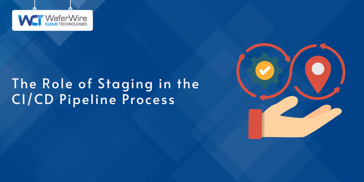 The Role of Staging in the CI/CD Pipeline Proces