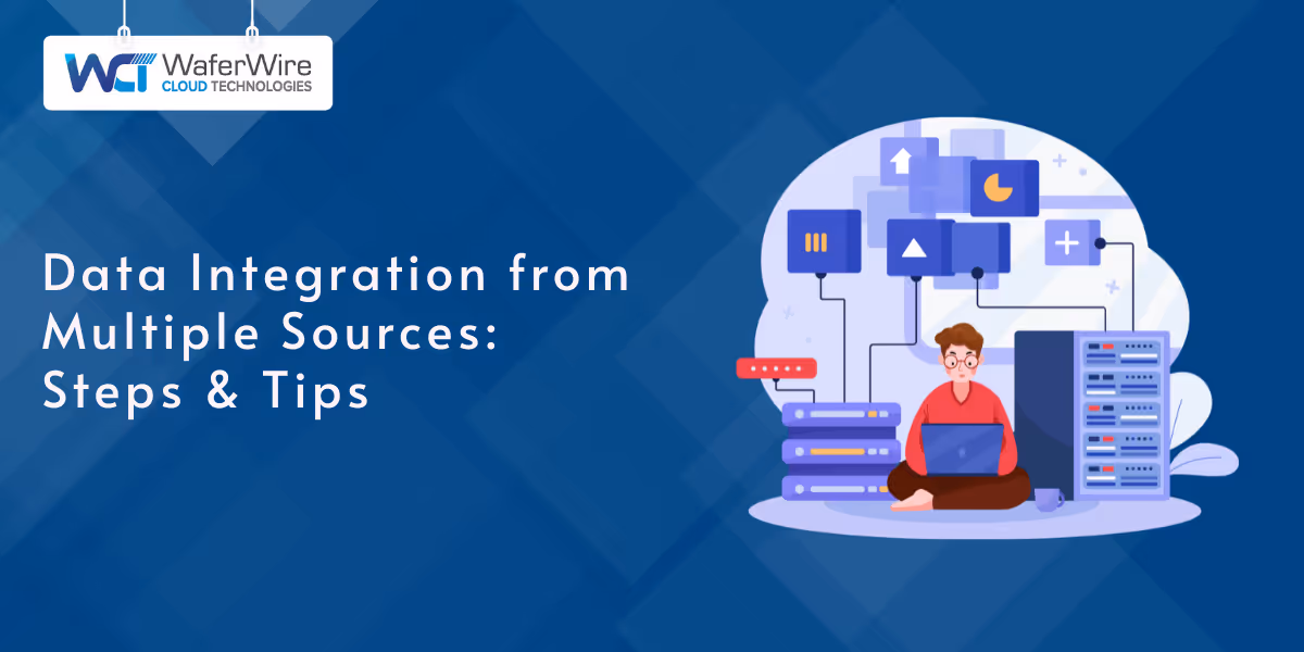 Data Integration from Multiple Sources: Steps and Tips