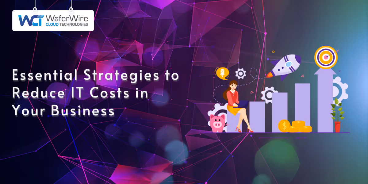 Essential Strategies to Reduce IT Costs in Your Business