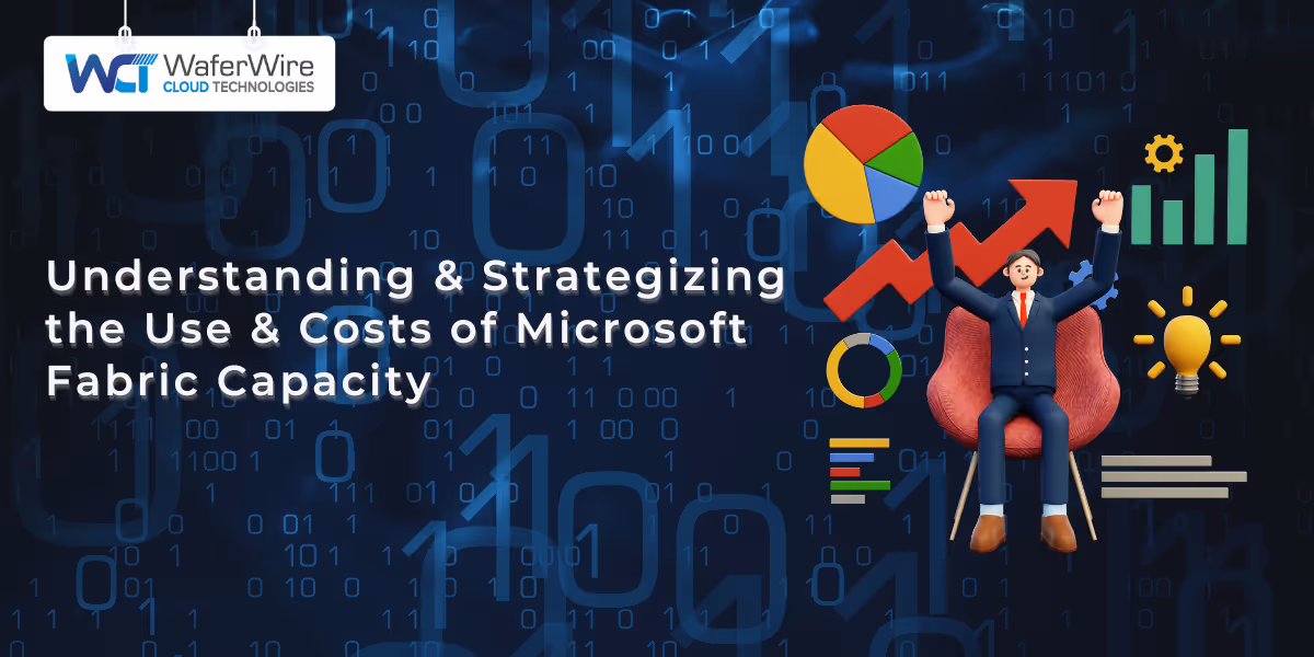 Understanding and Strategizing the Use and Costs of Microsoft Fabric Capacity