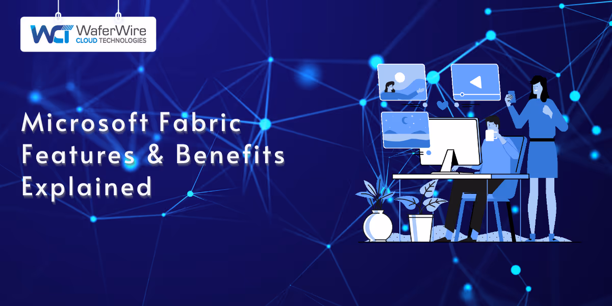 Microsoft Fabric Features and Benefits Explained