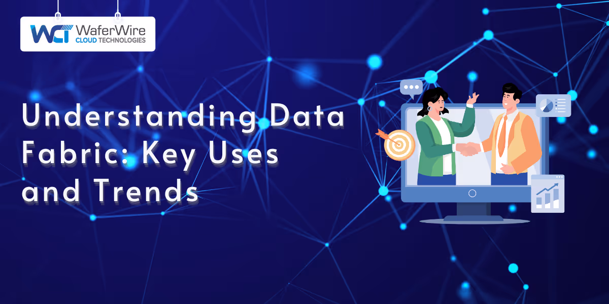 Understanding Data Fabric: Key Uses and Trends