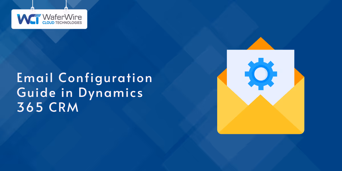 Email Configuration Guide in Dynamics 365 CRM