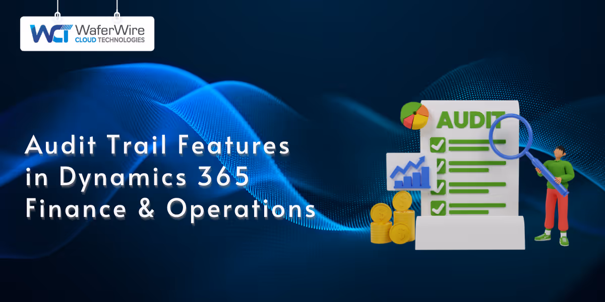 Audit Trail Features in Dynamics 365 Finance &amp; Operations