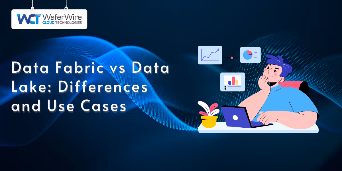 Data Fabric vs Data Lake: Differences and Use Cases