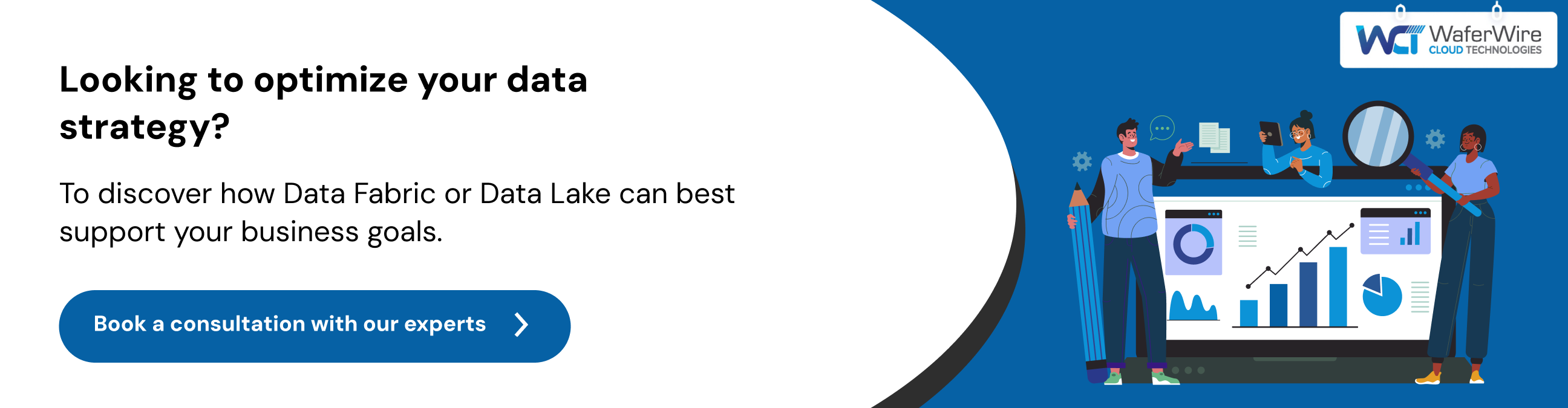 Book a consultation with our experts to discover how Data Fabric or Data Lake can best support your business goals.