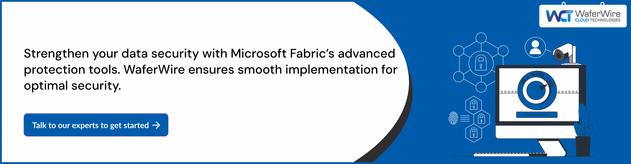 Strengthen your data security with Microsoft Fabric’s advanced protection tools. WaferWire ensures smooth implementation for optimal security.
