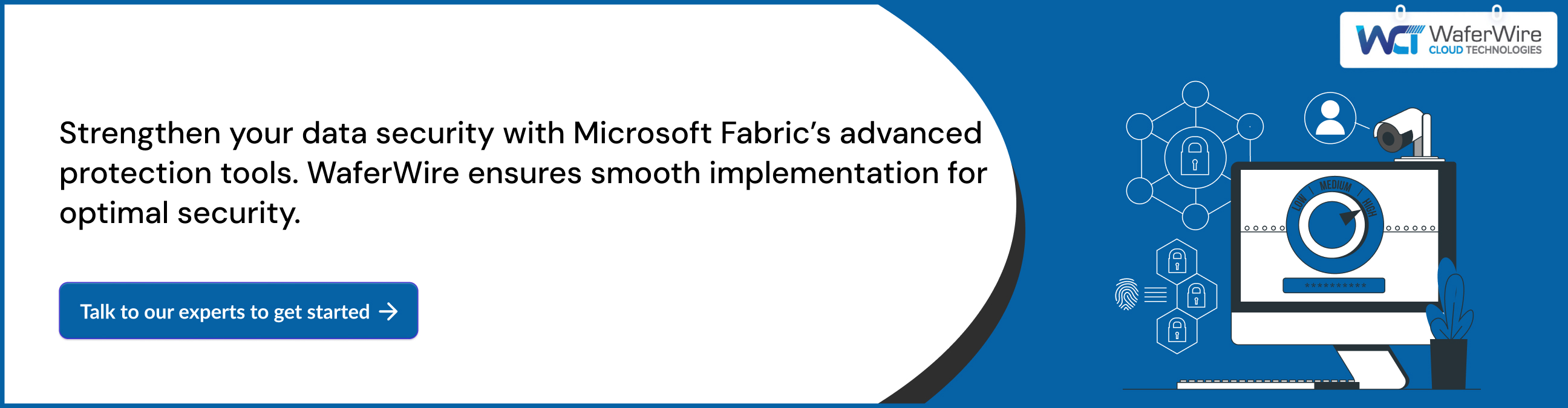 Strengthen your data security with Microsoft Fabric’s advanced protection tools. WaferWire ensures smooth implementation for optimal security.