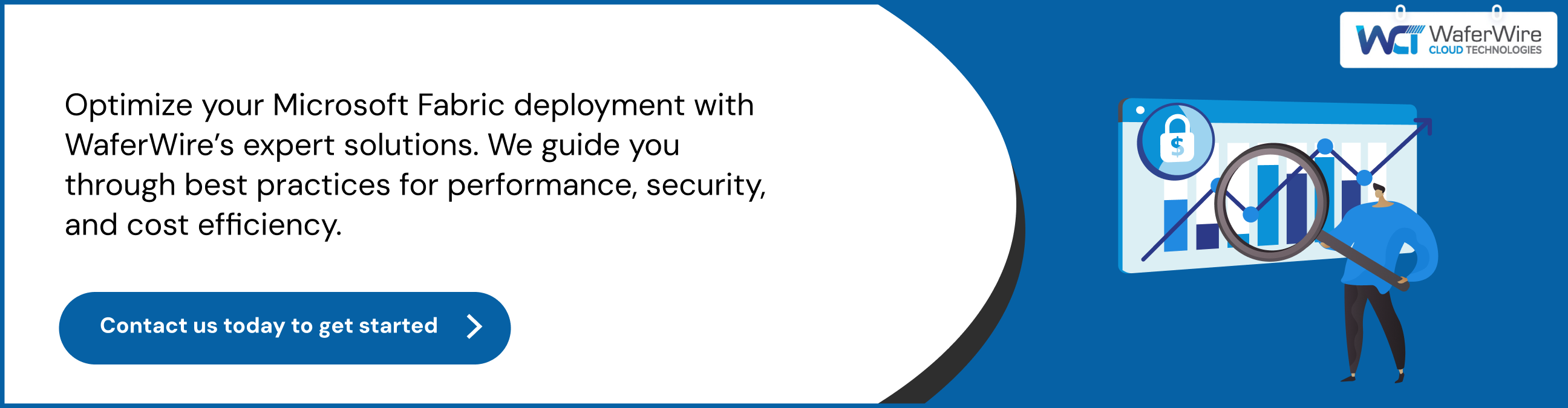 Optimize your Microsoft Fabric deployment with WaferWire’s expert solutions. We guide you through best practices for performance, security, and cost efficiency.