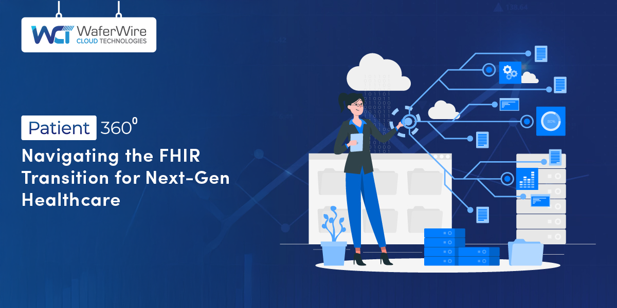 Patient 360°: Navigating the FHIR Transition for Next-Gen Healthcare