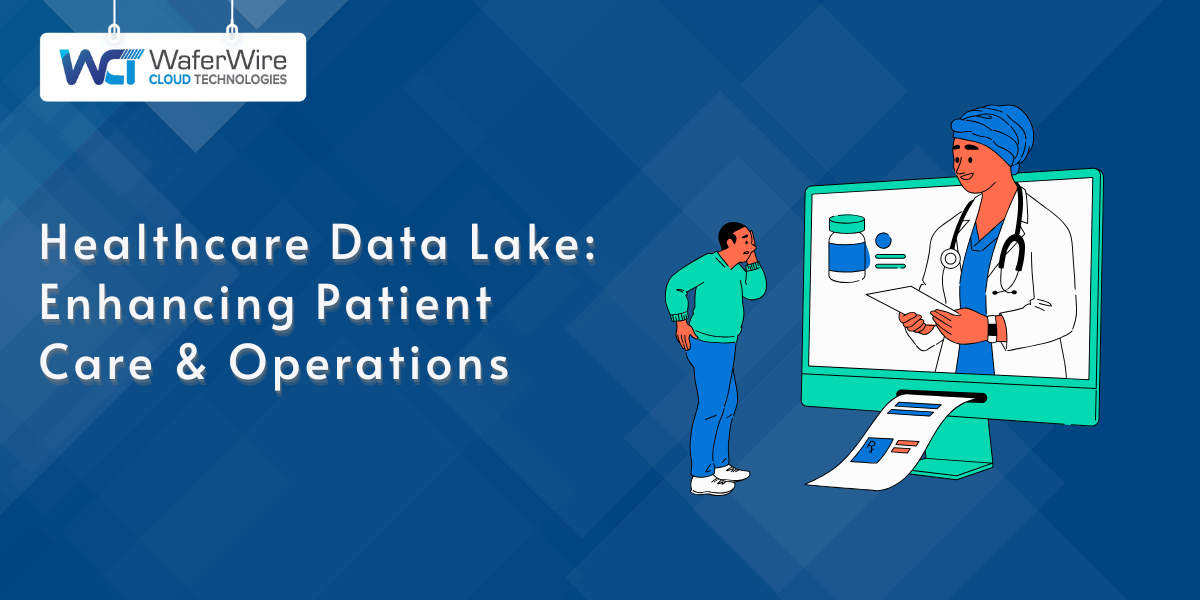 Healthcare Data Lake: Enhancing Patient Care & Operations