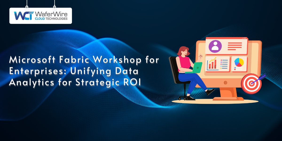 Microsoft Fabric Workshop for Enterprises: Unifying Data Analytics for Strategic ROI
