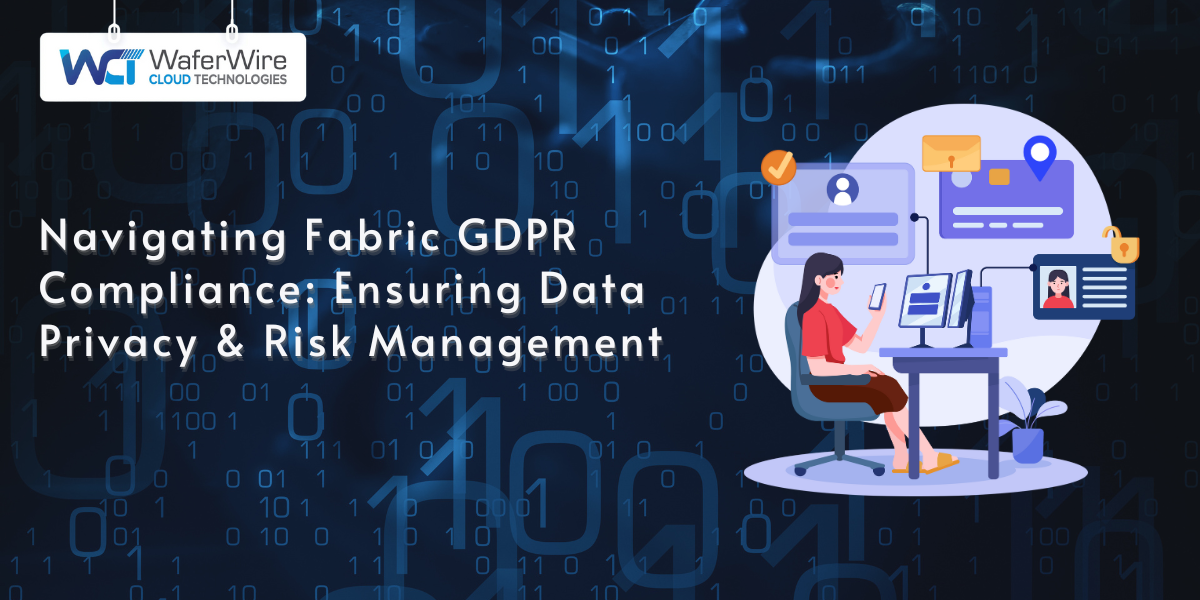 Navigating Fabric GDPR Compliance: Ensuring Data Privacy and Risk Management