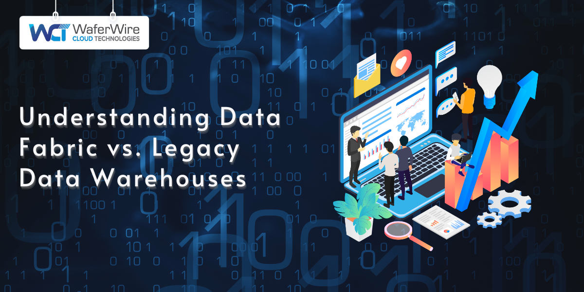 Understanding Data Fabric vs. Legacy Data Warehouses