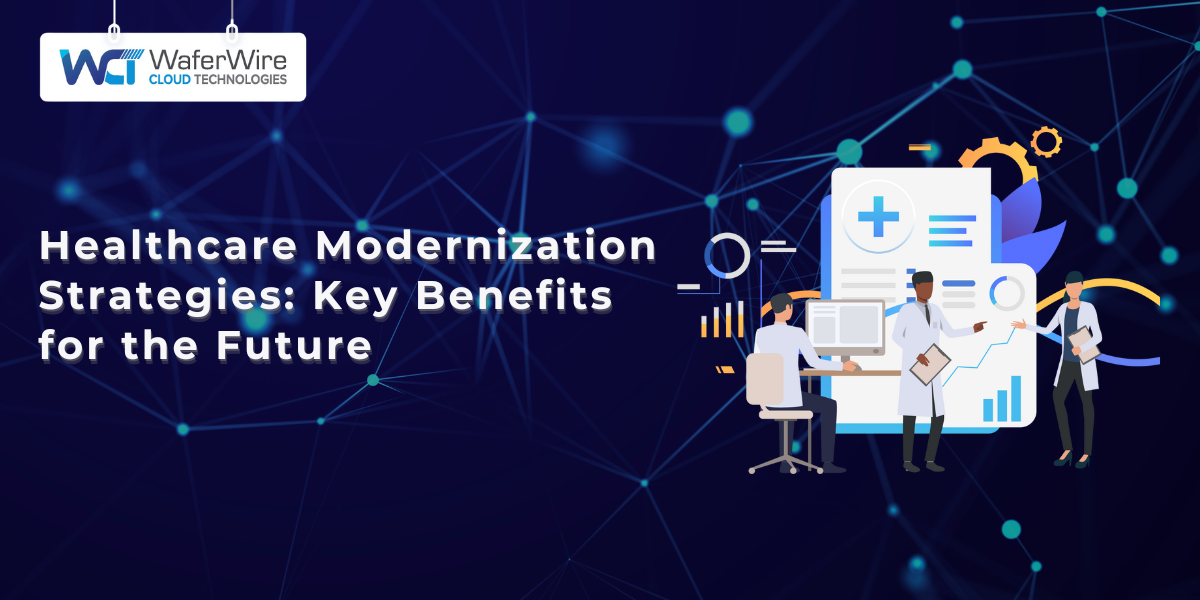 Healthcare Modernization Strategies: Key Benefits for the Future