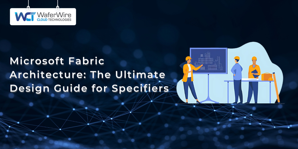 Microsoft Fabric Architecture: The Ultimate Design Guide for Specifiers