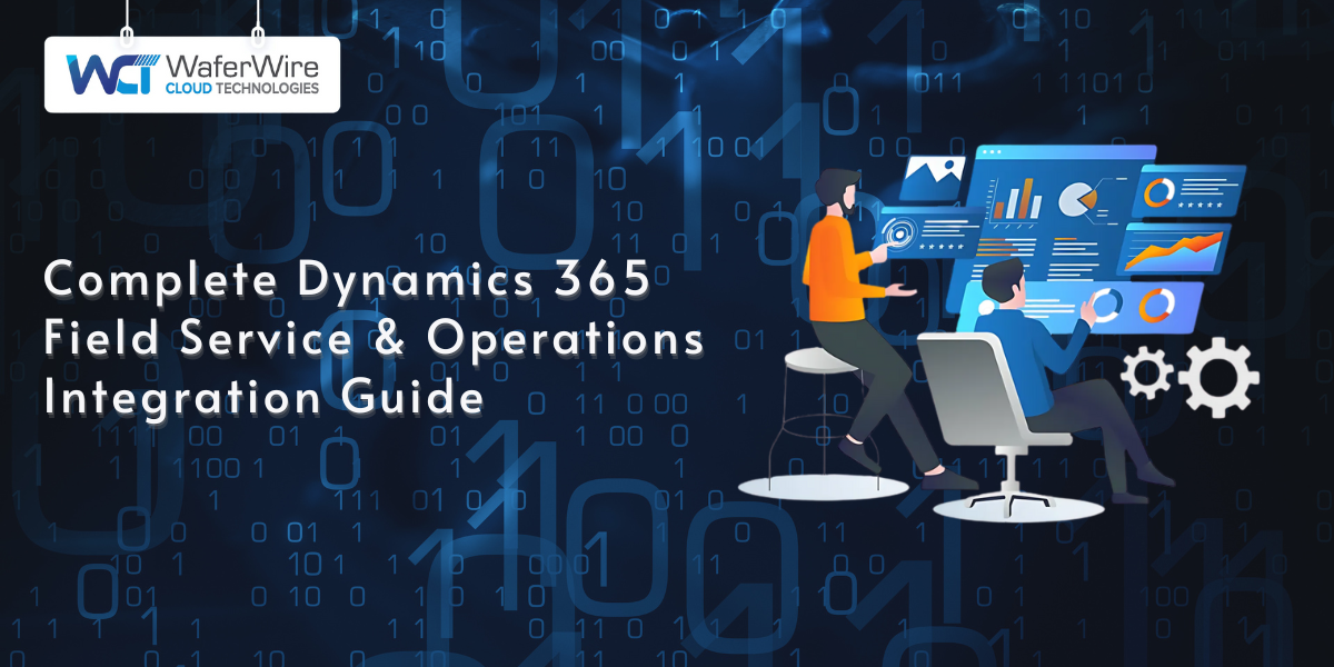 Complete Dynamics 365 Field Service and Operations Integration Guide