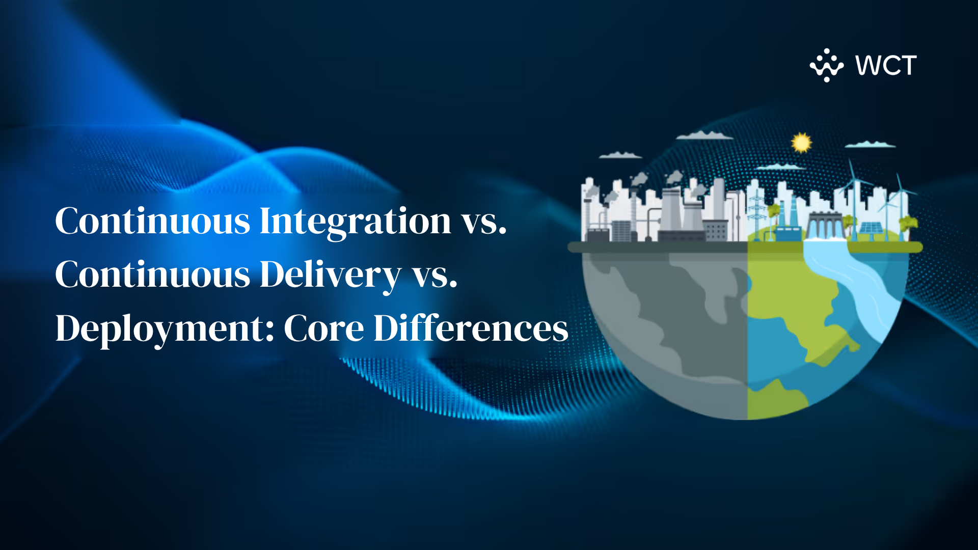 Continuous Integration vs. Continuous Delivery vs. Deployment: Core Differences