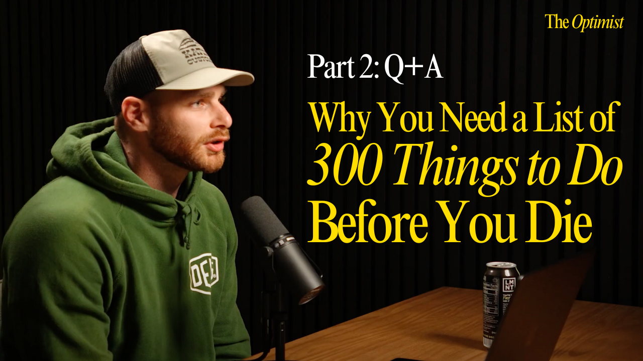 Part 2, Q+A: Why You Need a List of 300 Things to Do Before You Die