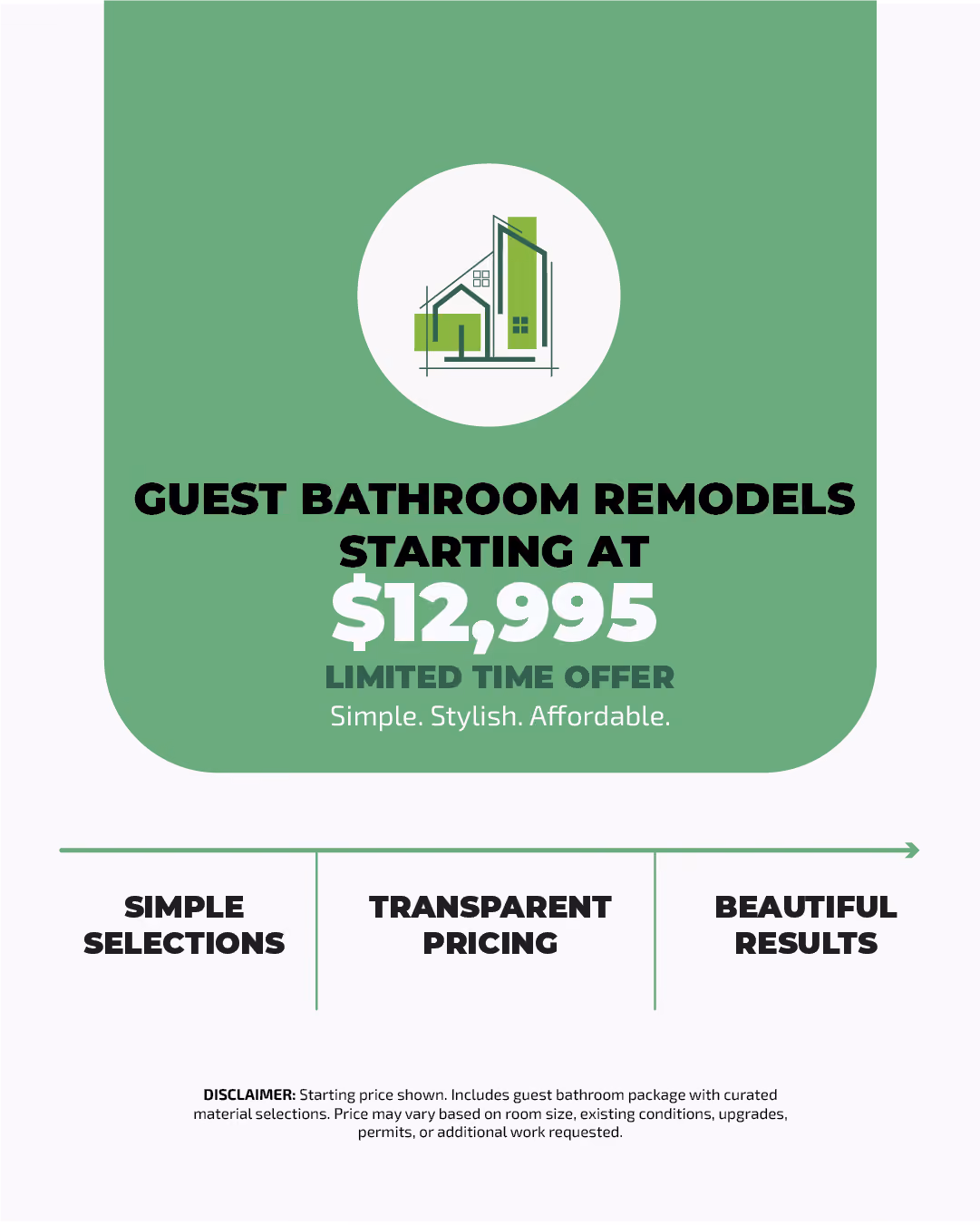 Guest bathroom remodels starting at $12,995 with simple selections, transparent pricing, and beautiful results.