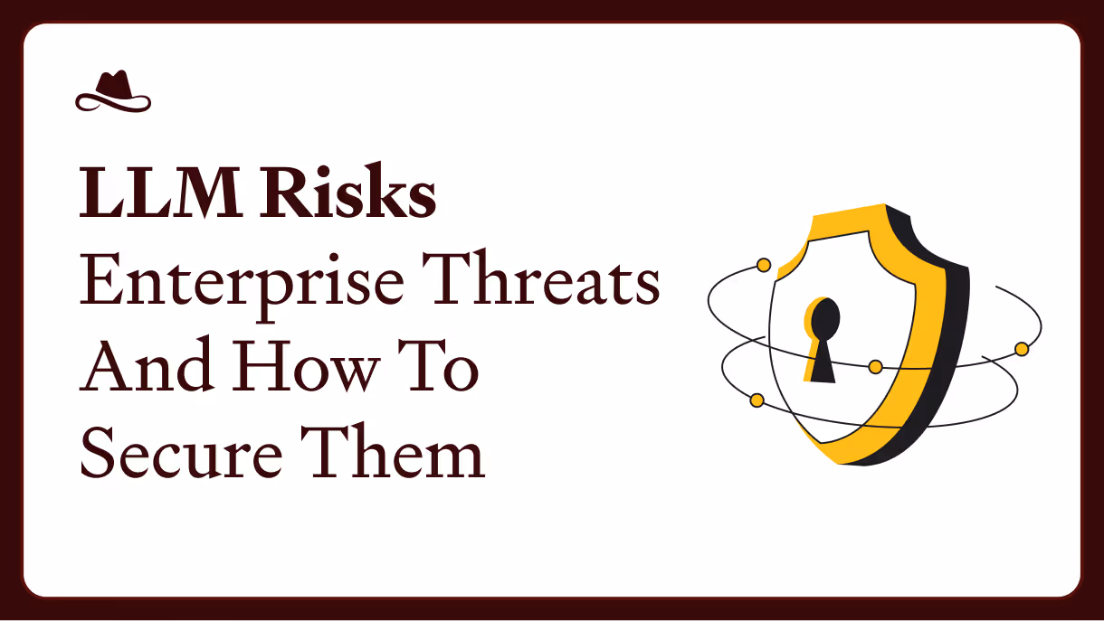 LLM Risks: Enterprise Threats and How to Secure Them