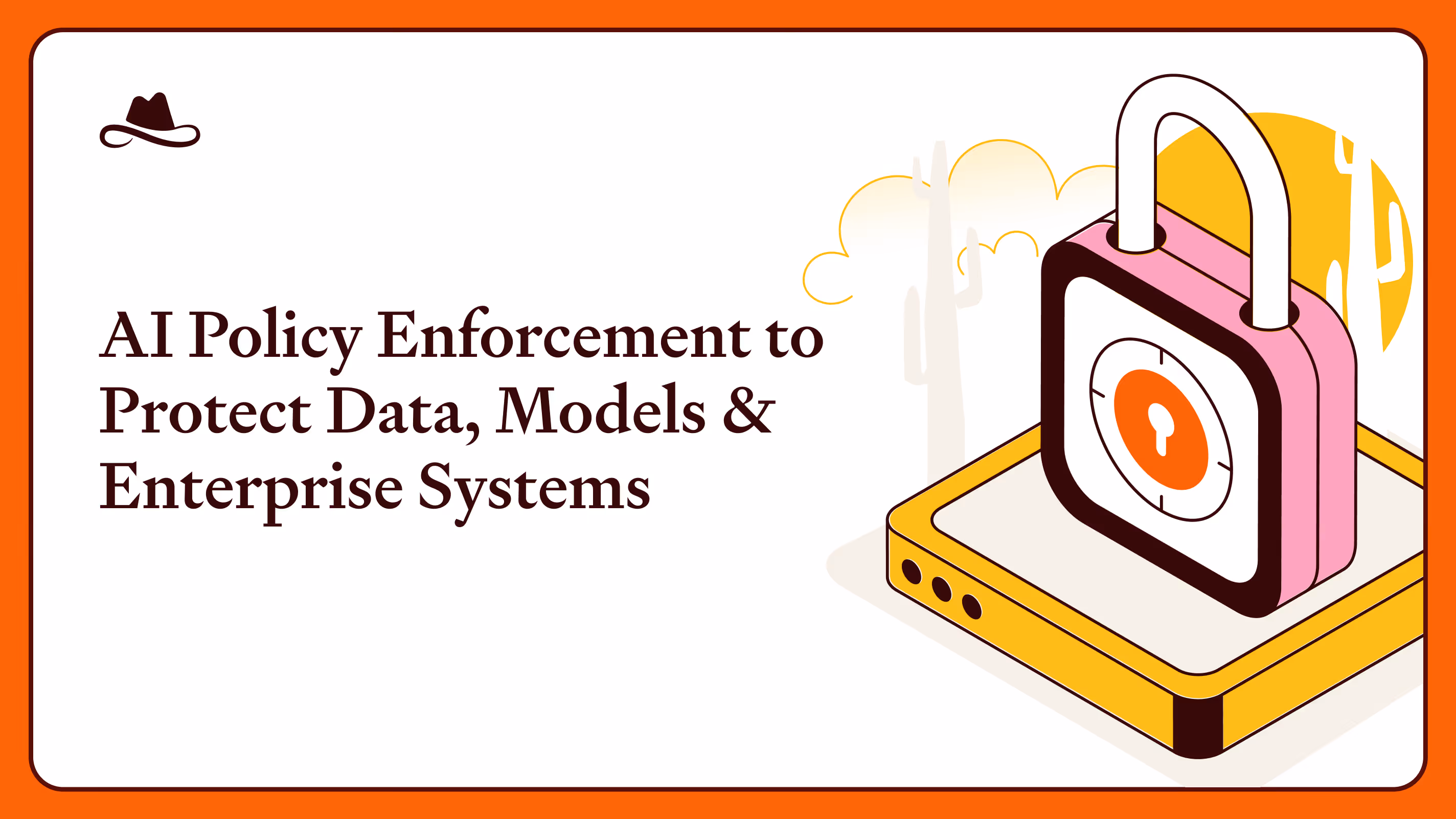 AI Policy Enforcement to Protect Data, Models & Enterprise Systems